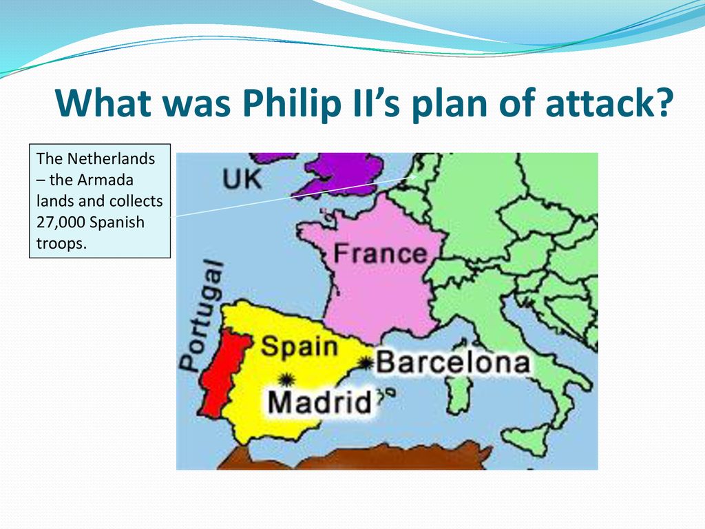 Why did Philip II of Spain decide to launch his Armada ppt download